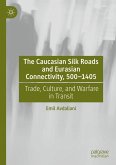 The Caucasian Silk Roads and Eurasian Connectivity, 500-1405 (eBook, PDF)
