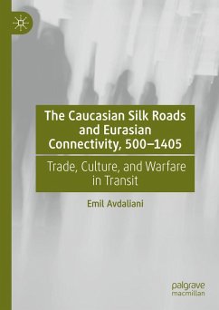 Cover The Caucasian Silk Roads and Eurasian Connectivity, 500-1405 (eBook, PDF)