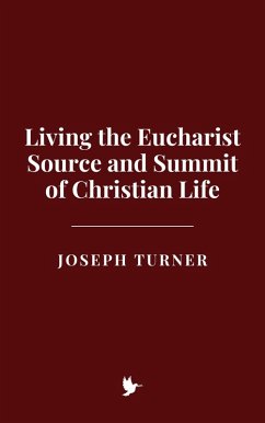 Living the Eucharist: Source and Summit of Christian Life (eBook, ePUB) - Turner, Joseph