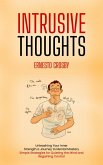 Intrusive Thoughts: Unleashing Your Inner Strength a Journey to Mental Mastery (Simple Strategies for Quieting the Mind and Regaining Control) (eBook, ePUB)