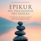 Epikur: Die Philosophie des Glücks - Ein Leitfaden für die praktische Anwendung epikureischer Prinzipien für Genuss, Tugend und Seelenfrieden im Alltag - inkl. 30-Tage-Selbstentwicklungskalender (MP3-Download)