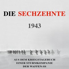 Die Sechzehnte 1943: Aus dem Kriegstagebuch einer Sturmkompanie der Waffen-SS (Deutsche Soldaten-Biografien) (MP3-Download) - Macher, Heinz