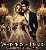 Whispers of Desire: A Scandalous Love Affair (eBook, ePUB) Whispers of Desire: A Scandalous Love Affair (eBook, ePUB)