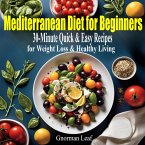 Mediterranean Diet for Beginners: 30-Minute Quick & Easy Recipes to Lose Weight, Boost Energy, and Live Healthier (eBook, ePUB)