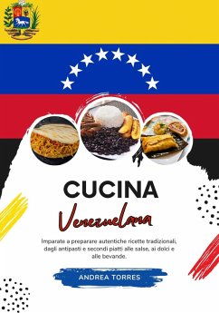 Cucina Venezuelana: Imparate a Preparare Autentiche Ricette Tradizionali, Dagli Antipasti e Secondi Piatti alle Salse, ai Dolci e alle Bevande (eBook, ePUB) - Torres, Andrea