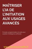 Maîtriser l'IA De l'initiation aux usages avancés (eBook, ePUB) Maîtriser l'IA De l'initiation aux usages avancés (eBook, ePUB)