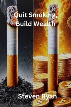 Quit Smoking, Build Wealth: How to Turn Your Habit into Financial Freedom (eBook, ePUB) - Ryan, Steven