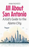 All About San Antonio: A Kid's Guide to the Alamo City (Educational Books For Kids, #38) (eBook, ePUB) All About San Antonio: A Kid's Guide to the Alamo City (Educational Books For Kids, #38) (eBook, ePUB)