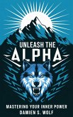 Unleash the Alpha (eBook, ePUB) Unleash the Alpha (eBook, ePUB)