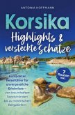 Korsika - Highlights und versteckte Schätze: Kompakter Reiseführer für unvergessliche Erlebnisse Korsika - Highlights und versteckte Schätze: Kompakter Reiseführer für unvergessliche Erlebnisse