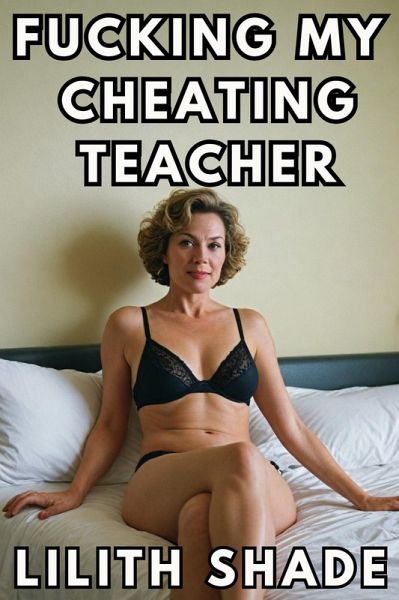 Fucking My Cheating Teacher (Fucking My Teacher, #1) (eBook, ePUB) Fucking My Cheating Teacher (Fucking My Teacher, #1) (eBook, ePUB)