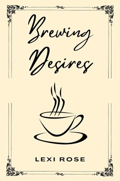 Brewing Desire (eBook, ePUB) - Rose, Lexi