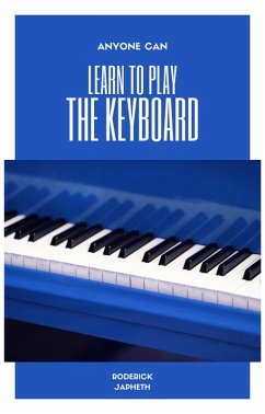 Cover Anyone Can Learn to Play the Keyboard (Learning to play a musical instrument, #1) (eBook, ePUB)