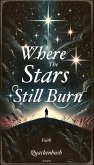Where the Stars Still Burn (eBook, ePUB) Where the Stars Still Burn (eBook, ePUB)