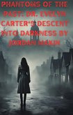 Phantoms of the Past: Dr. Evelyn Carter's Descent into Darkness (eBook, ePUB) Phantoms of the Past: Dr. Evelyn Carter's Descent into Darkness (eBook, ePUB)