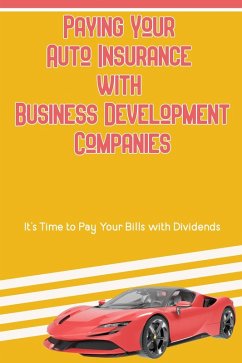 Cover Paying Your Auto Insurance with Business Development Companies: It's Time to Pay Your Bills with Dividends (Suberp Investing, #8) (eBook, ePUB)
