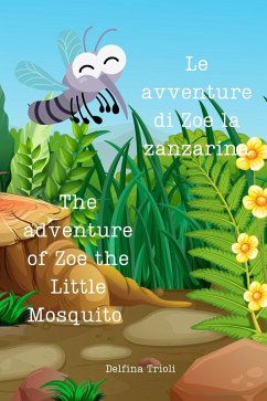 Cover Le avventure di Zoe la Zanzarina - The adventure of Zoe the Little Mosquito (eBook, ePUB)