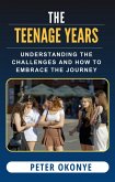 The Teenage Years: Understanding the Challenges Teenagers Face and How to Embrace the Journey (eBook, ePUB)