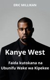 Kanye West: Faida kutokana na Ubunifu Wake wa Kipekee (eBook, ePUB) Kanye West: Faida kutokana na Ubunifu Wake wa Kipekee (eBook, ePUB)