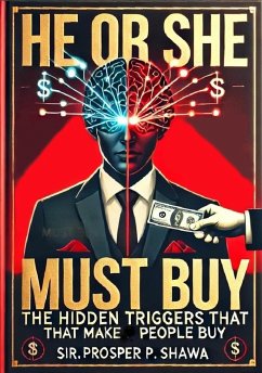 He Or She Must Buy: The Hidden Triggers That Make People Buy (eBook, ePUB) - Shawa, Prosper P.