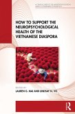 How to Support the Neuropsychological Health of the Vietnamese Diaspora (eBook, ePUB)