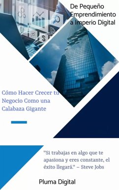 Cover De Pequeño Emprendimiento a Imperio Digital: Cómo Hacer Crecer tu Negocio Como una Calabaza Gigante (Business) (eBook, ePUB)