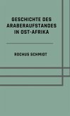 Geschichte des Araberaufstandes in Ost-Afrika (eBook, ePUB) Geschichte des Araberaufstandes in Ost-Afrika (eBook, ePUB)