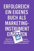 Erfolgreich ein eigenes Buch als Marketinginstrument einsetzen (eBook, ePUB)