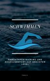 Schwimmen - Ganzkörpertraining und Ausdauersport auf höchstem Level (eBook, ePUB) Schwimmen - Ganzkörpertraining und Ausdauersport auf höchstem Level (eBook, ePUB)