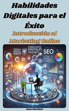 Habilidades Digitales para el Éxito: Introducción al Marketing Online (eBook, ePUB) - Martinez, Juan