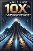 10X Your Life: The Science of High Performance, Productivity, and Wealth (eBook, ePUB) 10X Your Life: The Science of High Performance, Productivity, and Wealth (eBook, ePUB)
