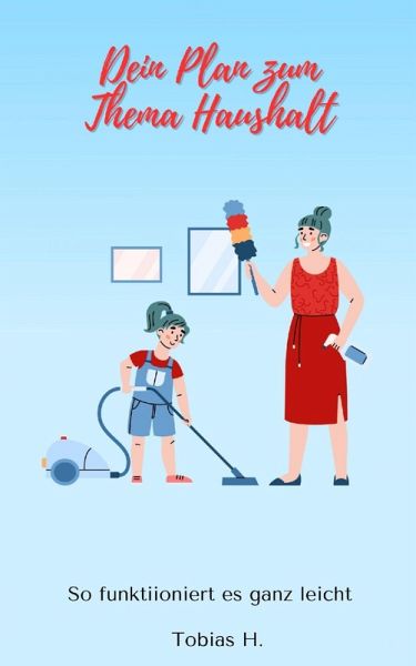 Dein Plan zum Thema Haushalt - so funktioniert es ganz leicht (eBook, ePUB) Dein Plan zum Thema Haushalt - so funktioniert es ganz leicht (eBook, ePUB)