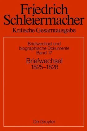 Briefwechsel 1825-1828 / Friedrich Schleiermacher: Kritische Gesamtausgabe Abteilung V. Band 17