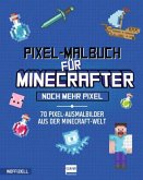 Pixel-Malbuch für Minecrafter - Noch mehr Pixel - 70 Pixel-Ausmalbilder aus der Minecraft-Welt Pixel-Malbuch für Minecrafter - Noch mehr Pixel - 70 Pixel-Ausmalbilder aus der Minecraft-Welt