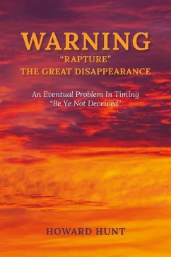 WARNING 'RAPTURE ' THE GREAT DISAPPEARANCE (eBook, ePUB) - Hunt, Howard