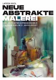 Larissa Kikol - Neue abstrakte Malerei. Vom Abstrakten Expressionismus zur Befreiung im 21. Jahrhundert Larissa Kikol - Neue abstrakte Malerei. Vom Abstrakten Expressionismus zur Befreiung im 21. Jahrhundert