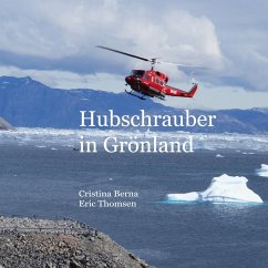 Hubschrauber in Grönland - Berna, Cristina; Thomsen, Eric