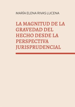 La magnitud de la gravedad del hecho desde la perspectiva jurisprudencial - Rivas Lucena, María Elena La magnitud de la gravedad del hecho desde la perspectiva jurisprudencial - Rivas Lucena, María Elena