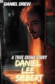 Daniel Lee Siebert : A True Crime Story (eBook, ePUB) Daniel Lee Siebert : A True Crime Story (eBook, ePUB)