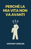 Perché la Mia Vita Non Va Avanti (eBook, ePUB)