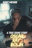 Oscar Ray Bolin : A True Crime Story (eBook, ePUB) Oscar Ray Bolin : A True Crime Story (eBook, ePUB)