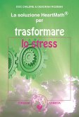 La soluzione HeartMath® per trasformare lo stress (eBook, ePUB)