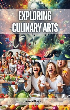 Exploring Culinary Arts (eBook, ePUB) - Chugh, Balram Exploring Culinary Arts (eBook, ePUB) - Chugh, Balram