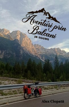 Aventuri prin Balcani pe bicicleta (eBook, ePUB) - Ciopata, Alex Aventuri prin Balcani pe bicicleta (eBook, ePUB) - Ciopata, Alex