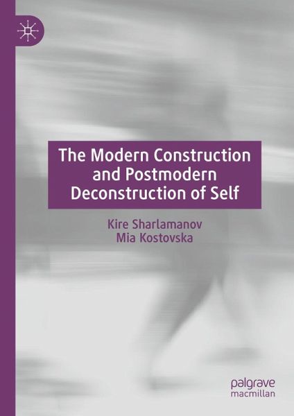 The Modern Construction and Postmodern Deconstruction of Self (eBook, PDF) The Modern Construction and Postmodern Deconstruction of Self (eBook, PDF)