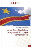 Le guide de l'évolution progressive du Congo Démocratique Le guide de l'évolution progressive du Congo Démocratique