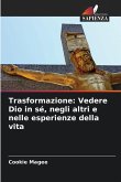 Trasformazione: Vedere Dio in sé, negli altri e nelle esperienze della vita