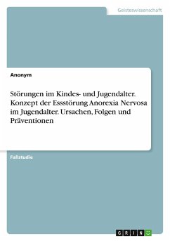 Störungen im Kindes- und Jugendalter. Konzept der Essstörung Anorexia Nervosa im Jugendalter. Ursachen, Folgen und Präventionen - Anonymous