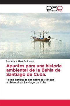 Apuntes para una historia ambiental de la Bahia de Santiago de Cuba. Apuntes para una historia ambiental de la Bahia de Santiago de Cuba.