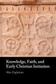 Knowledge, Faith, and Early Christian Initiation Knowledge, Faith, and Early Christian Initiation
